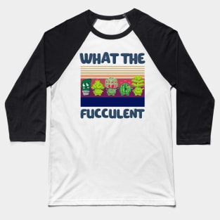 What The Fucculent Funny Plant Lover Cute Cactus Cats Baseball T-Shirt